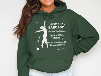 I'd Give Up Sarcasm Interpretive Dance Hoodie