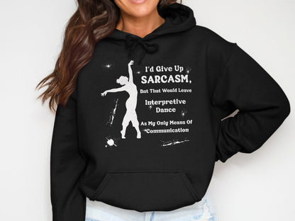 I'd Give Up Sarcasm Interpretive Dance Hoodie