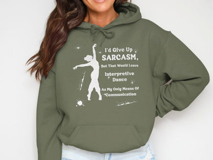 I'd Give Up Sarcasm Interpretive Dance Hoodie