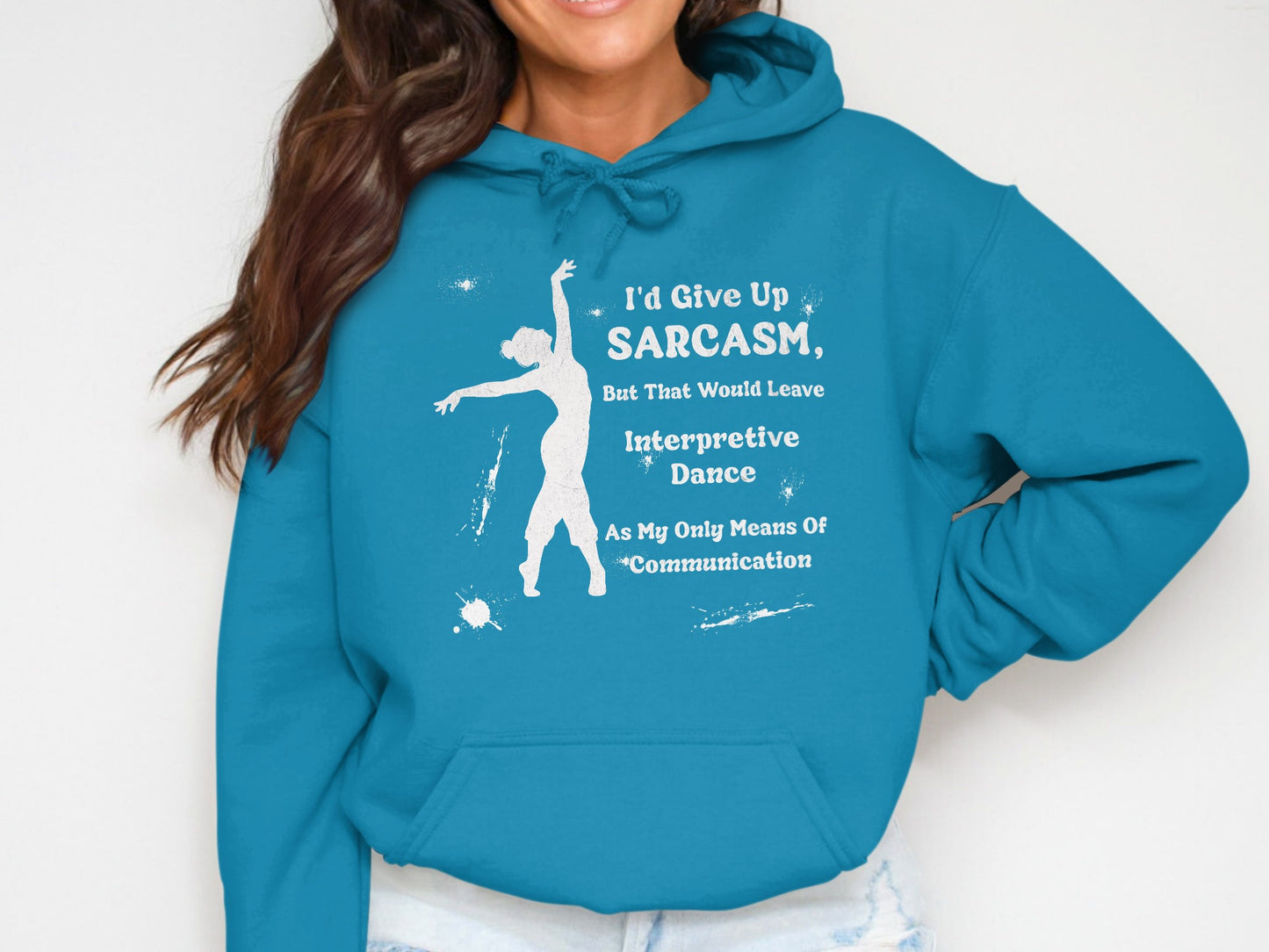 I'd Give Up Sarcasm Interpretive Dance Hoodie