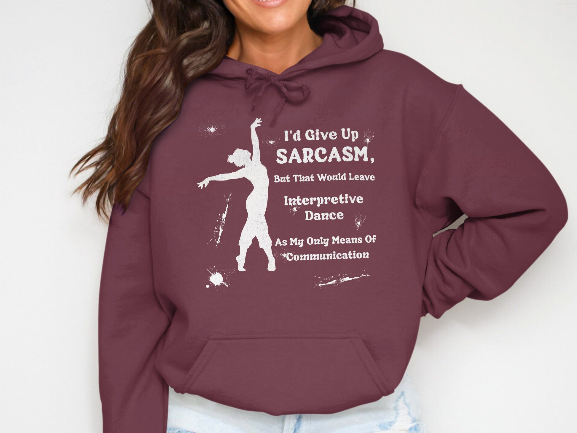 I'd Give Up Sarcasm Interpretive Dance Hoodie