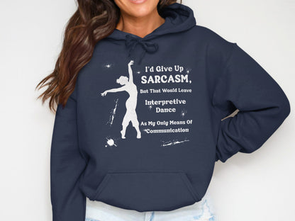 I'd Give Up Sarcasm Interpretive Dance Hoodie